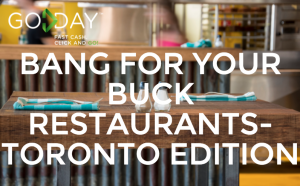 Bang For Your Buck Restaurants - Toronto Edition