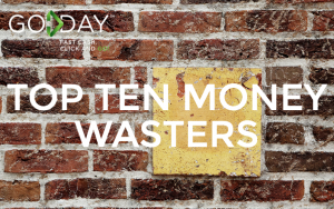 Top Ten Money Wasters We Hear About