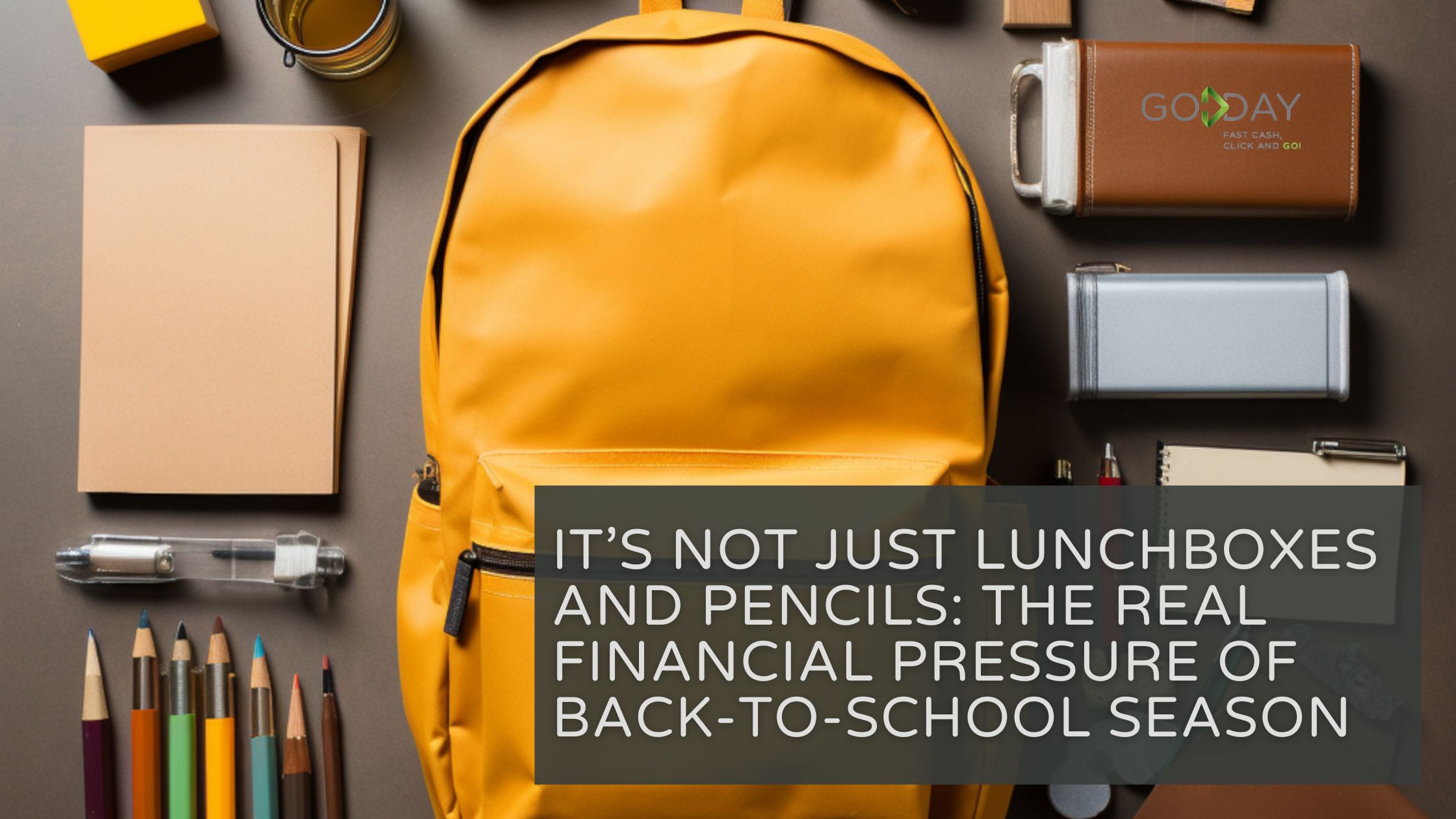 Yellow backpack with school supplies and GoDay message about back-to-school financial strain.
